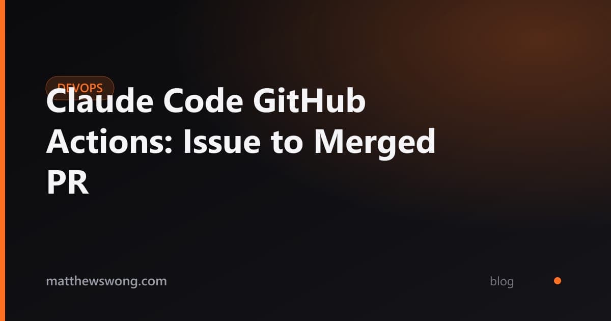 Claude Code GitHub Actions: Issue to Merged PR