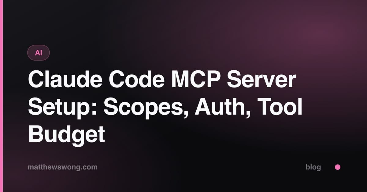 Claude Code MCP Server Setup: Scopes, Auth, Tool Budget