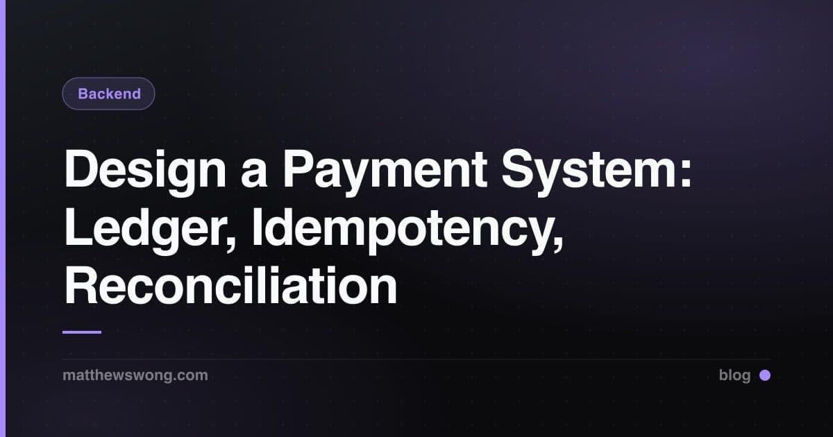 Design a Payment System: Ledger, Idempotency, Reconciliation