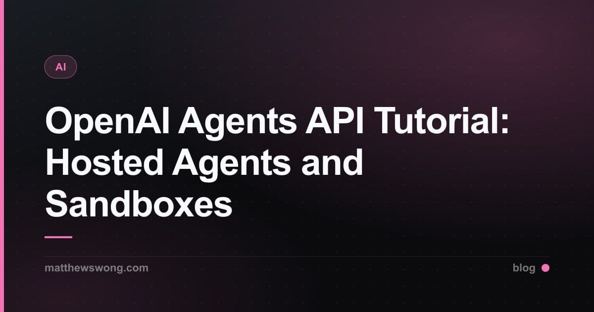 OpenAI Agents API Tutorial: Hosted Agents and Sandboxes