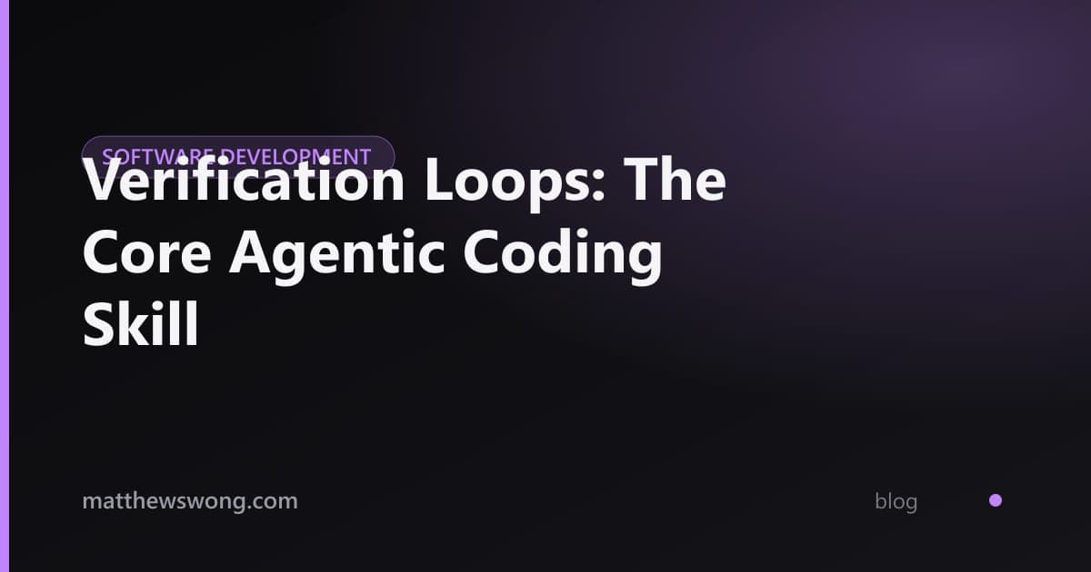 Verification Loops: The Core Agentic Coding Skill
