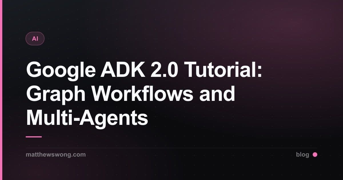 Google ADK 2.0 Tutorial: Graph Workflows and Multi-Agents