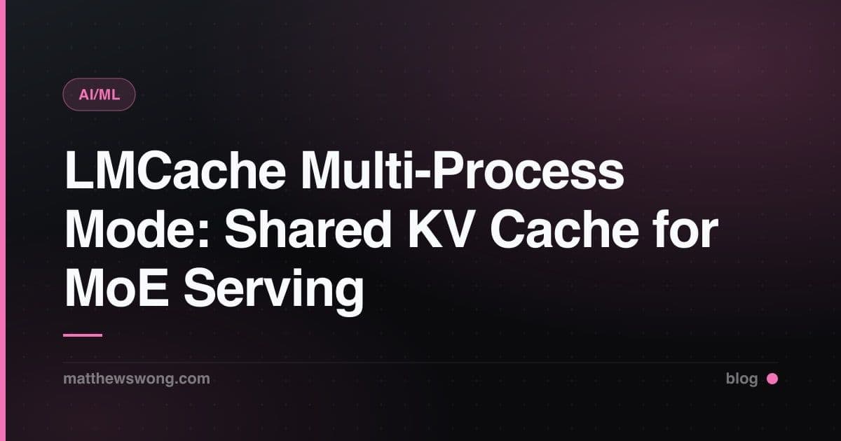 LMCache Multi-Process Mode: Shared KV Cache untuk MoE Serving