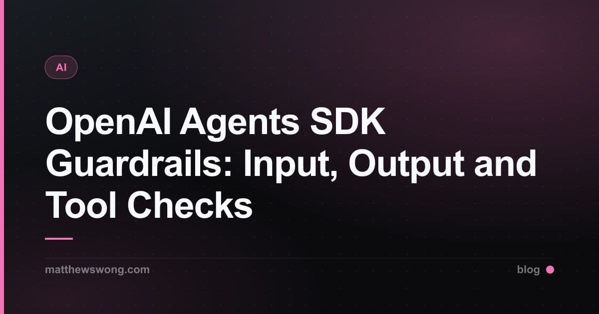 OpenAI Agents SDK Guardrails: Input, Output and Tool Checks