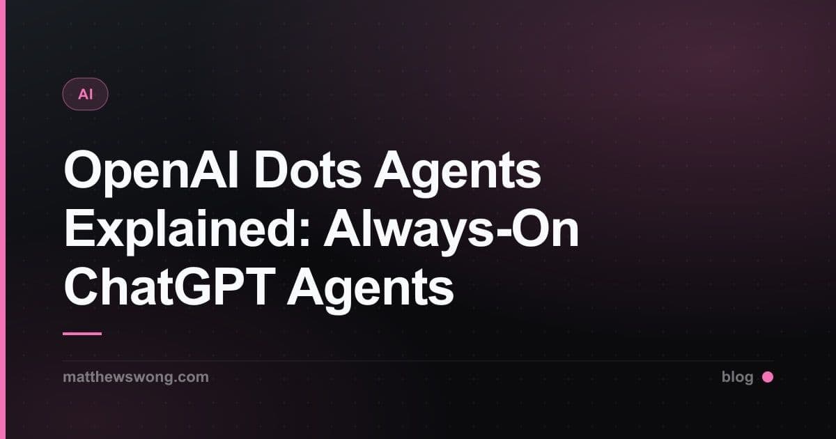 OpenAI Dots Agents Explained: Always-On ChatGPT Agents
